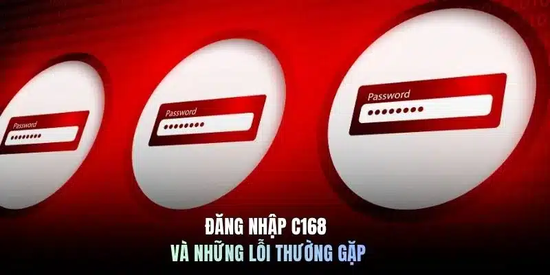 Đăng nhập C168 và những lỗi thường gặp