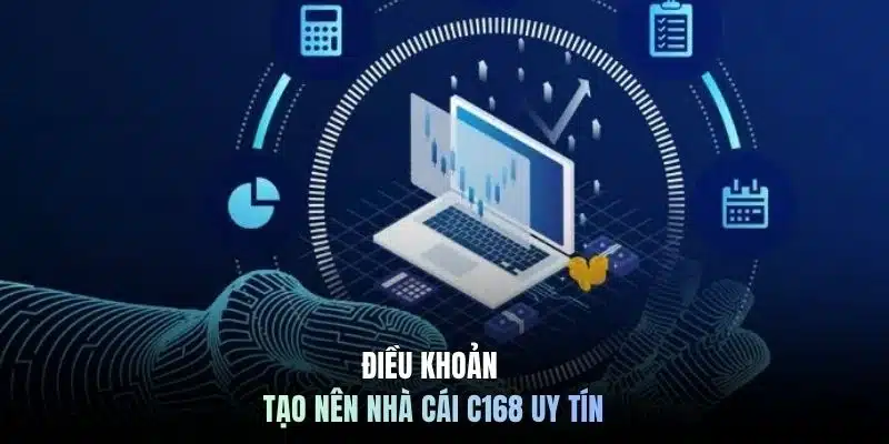 Điều khoản tạo nên nhà cái C168 uy tín
