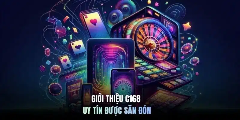 Giới thiệu C168 uy tín được săn đón