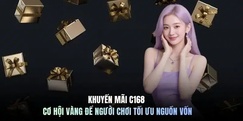 Khuyến mãi C168 cơ hội vàng để người chơi tối ưu nguồn vốn