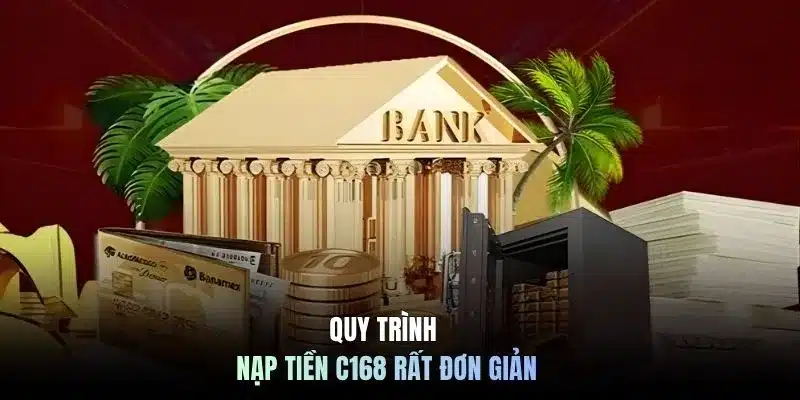 Quy trình nạp tiền C168 rất đơn giản